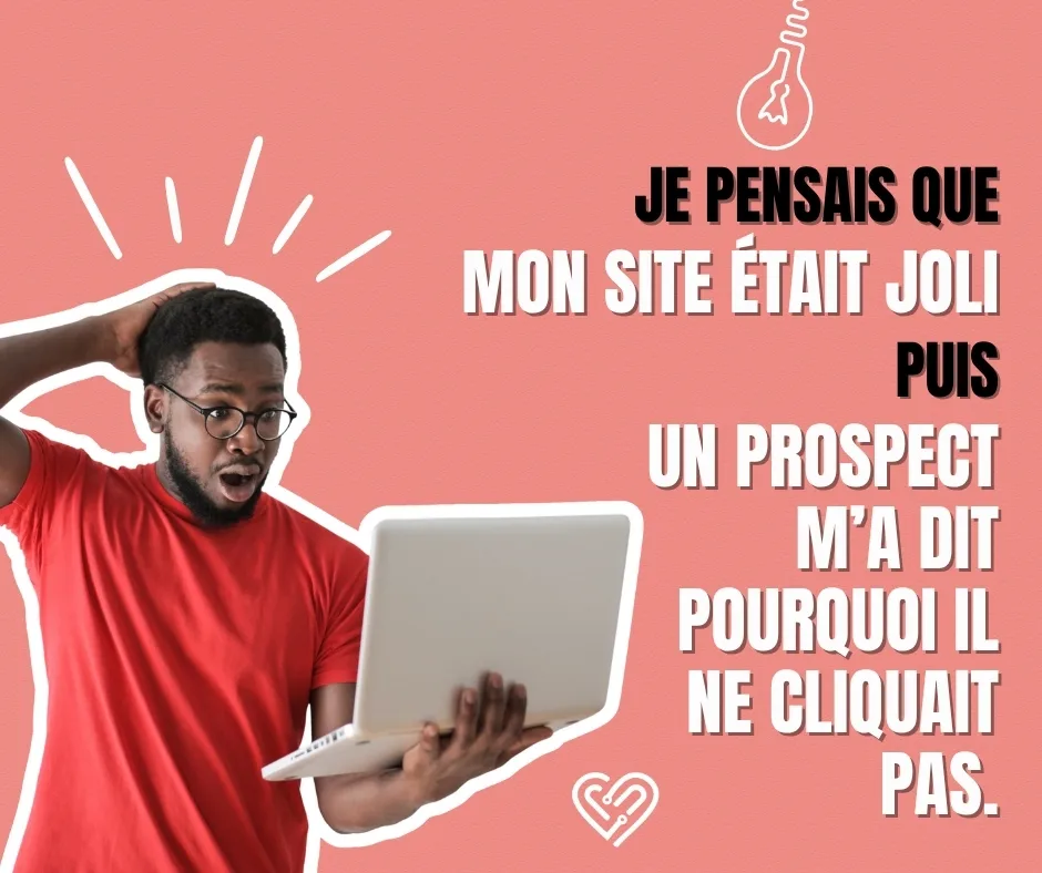 Je pensais que mon site était joli puis un prospect m'a dit pourquoi il ne cliquait pas.